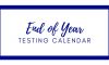 End of Year/Testing Calendar