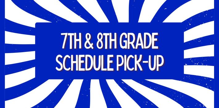Seventh & Eighth Grade Schedule Pick-Up